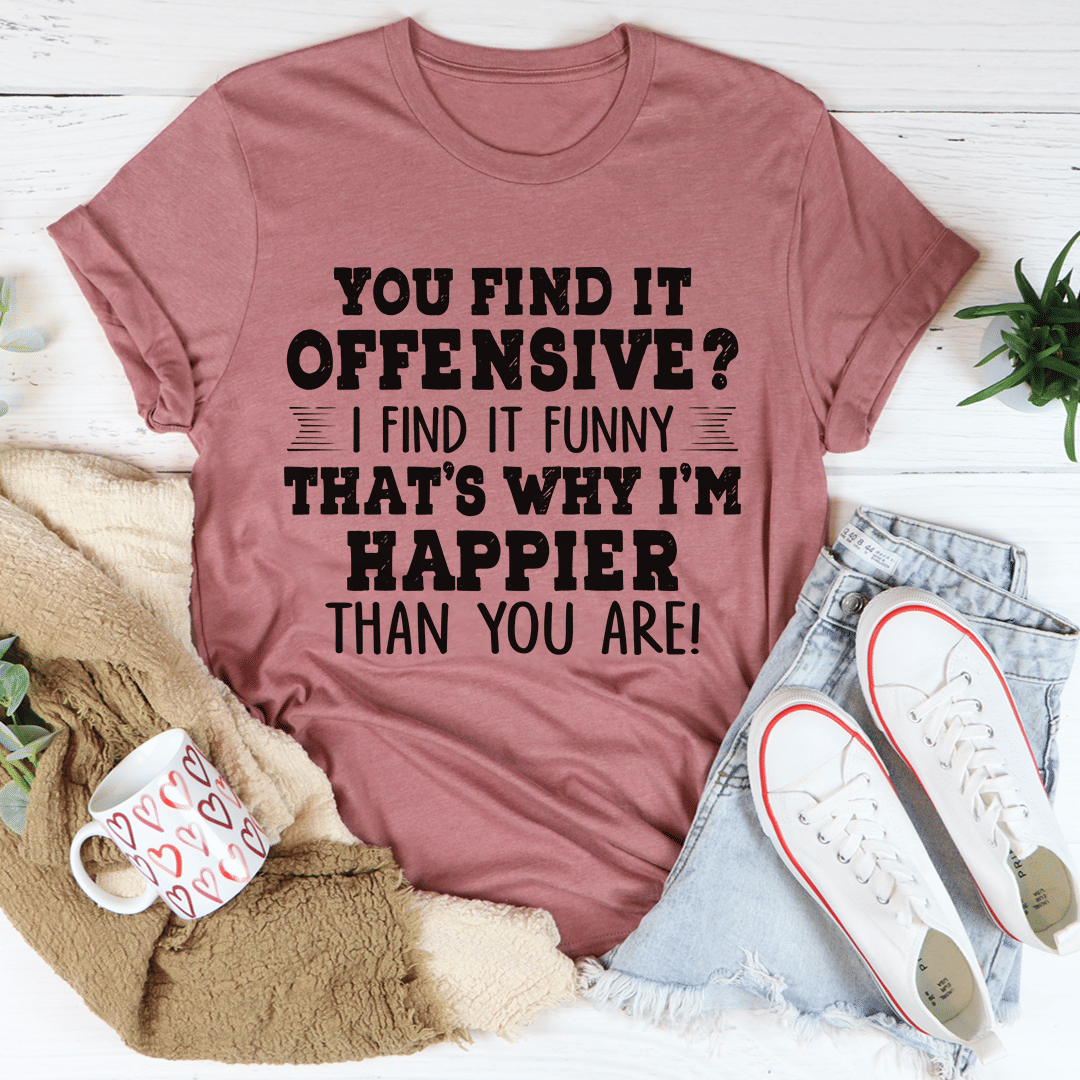 Happier Than You T-Shirt